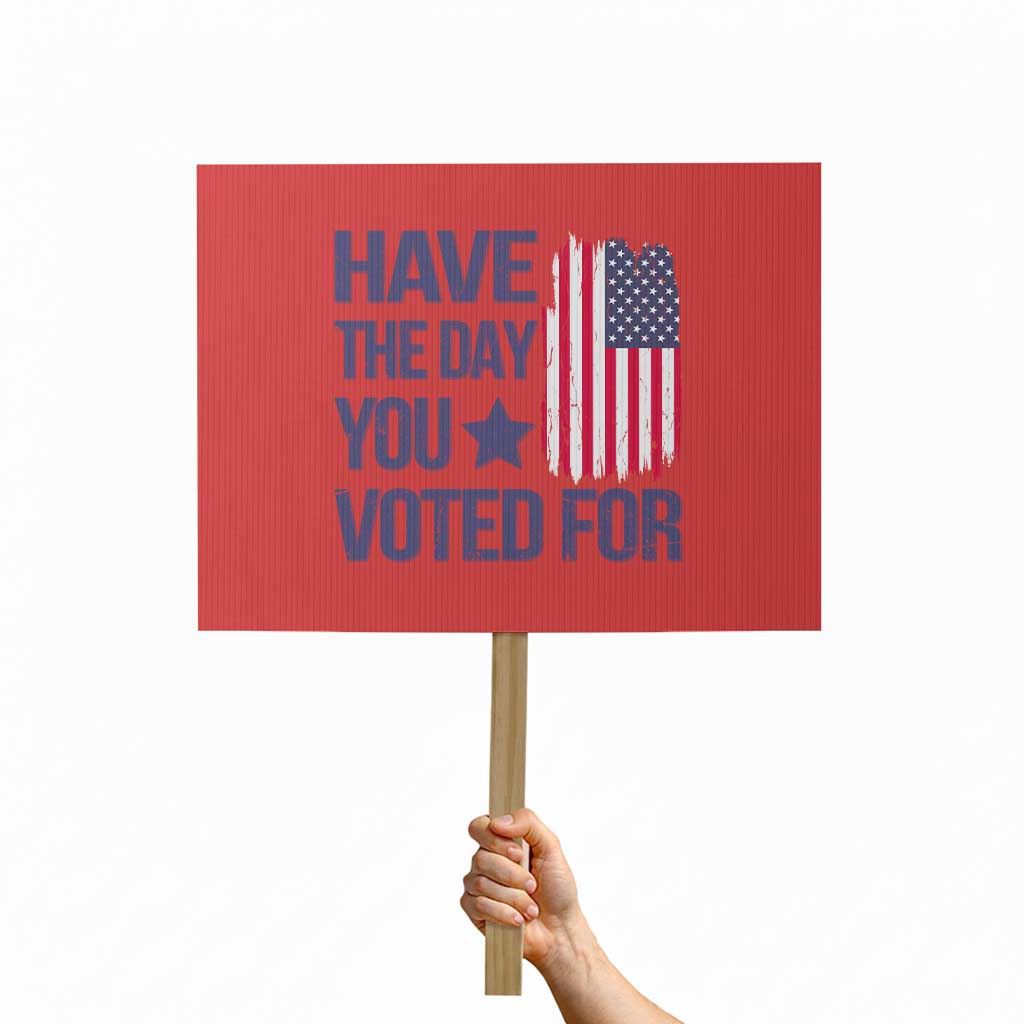Have The Day You Voted For Protest Sign America 2025 TS09 Horizontal 18