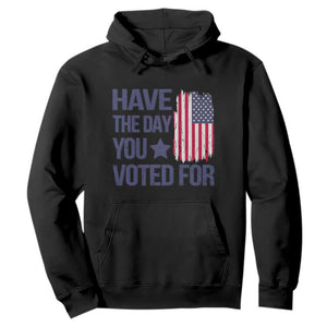 Have The Day You Voted For Hoodie America 2025 TS09 Black Print Your Wear