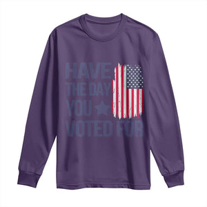 Have The Day You Voted For Long Sleeve Shirt America 2025 TS09 Purple Print Your Wear