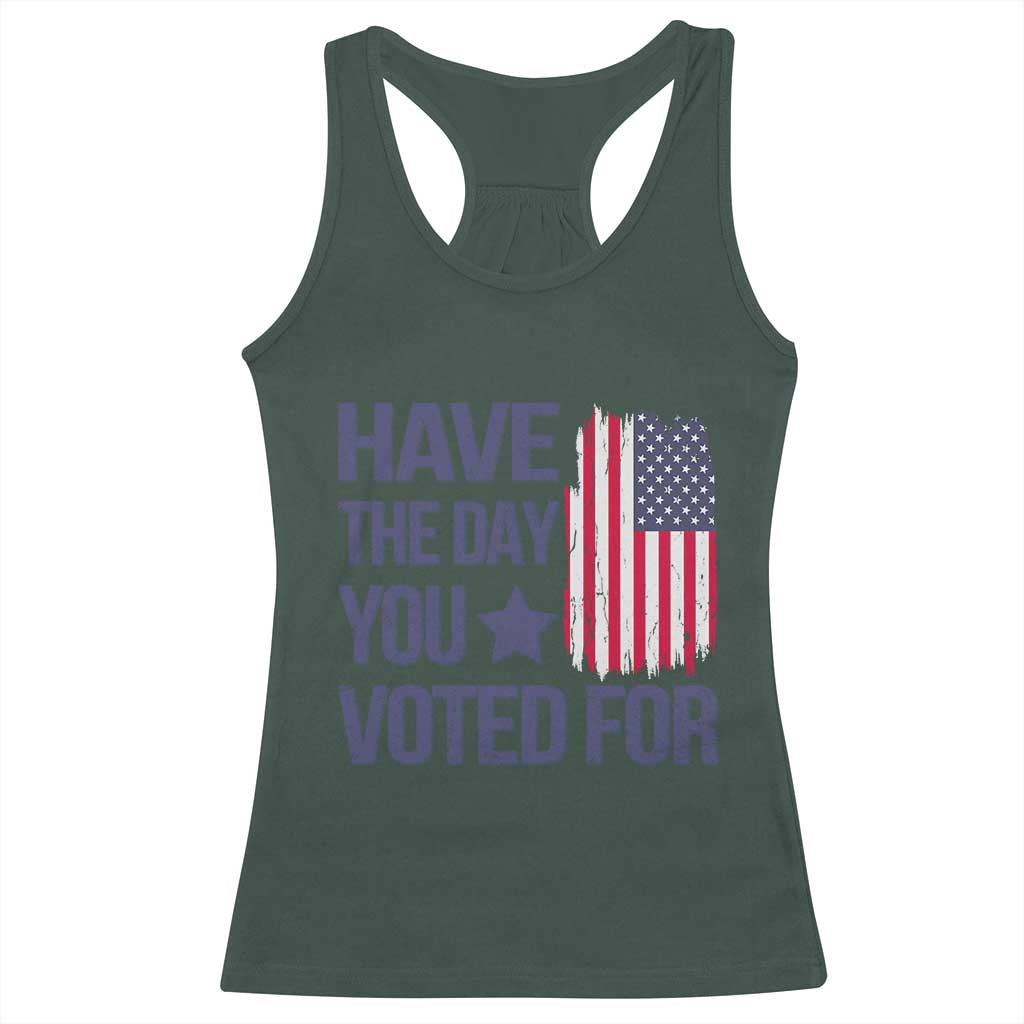 Have The Day You Voted For Racerback Tank Top America 2025 TS09 Dark Forest Green Print Your Wear
