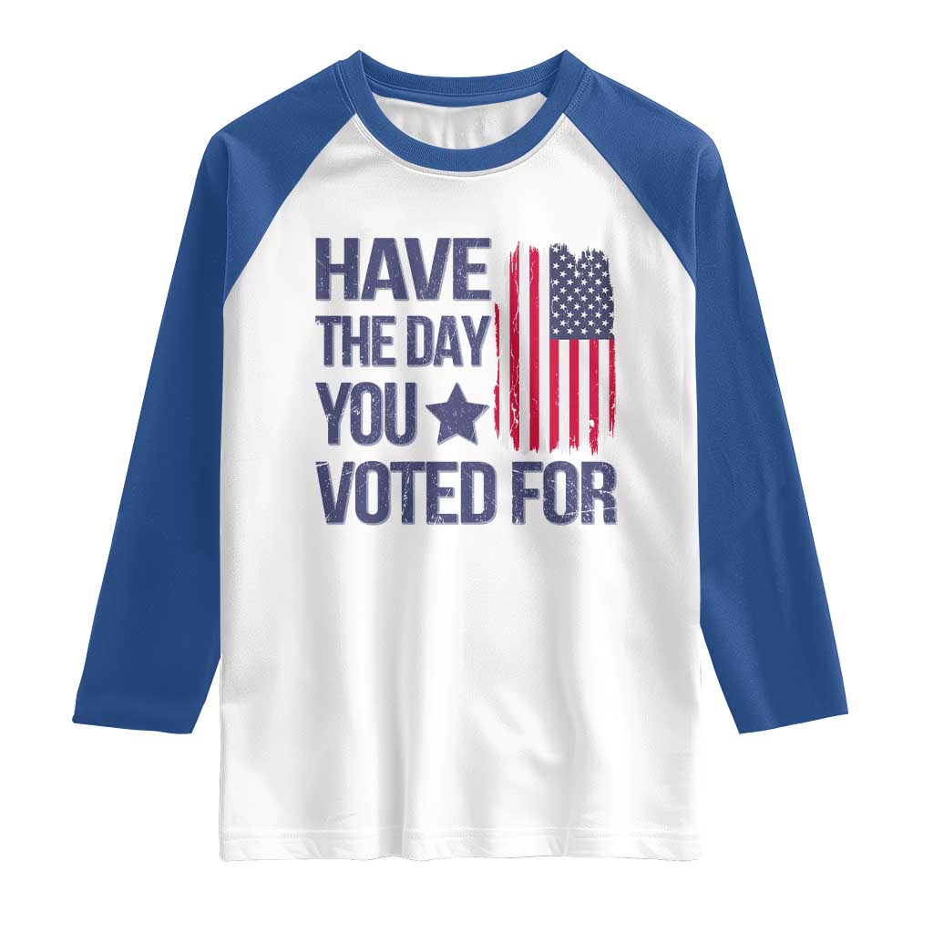 Have The Day You Voted For Raglan Shirt America 2025 TS09 White Royal Print Your Wear