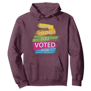 Have The Day You Voted For Hoodie TS09 Maroon Print Your Wear