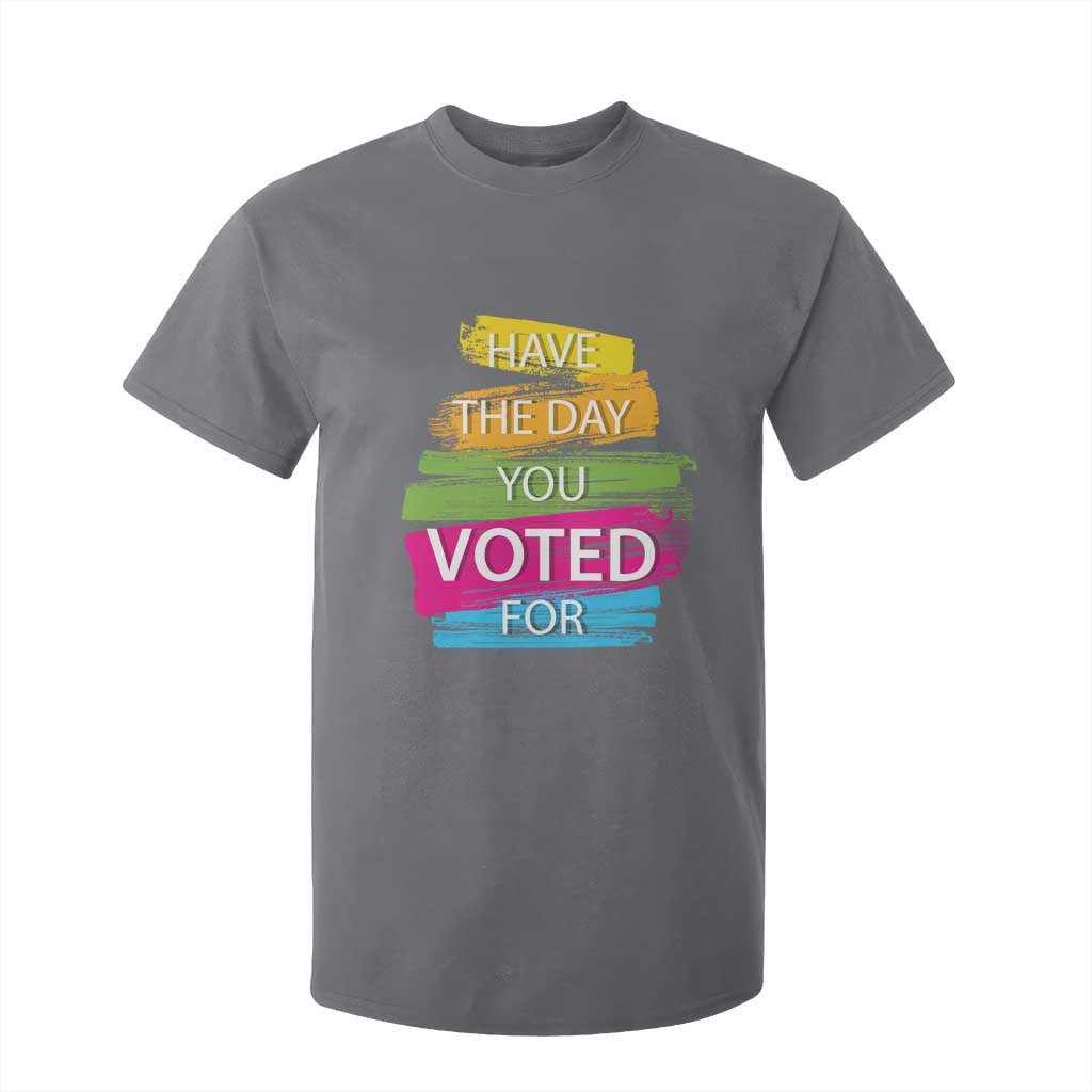 Have The Day You Voted For T Shirt For Kid TS09 Charcoal Print Your Wear