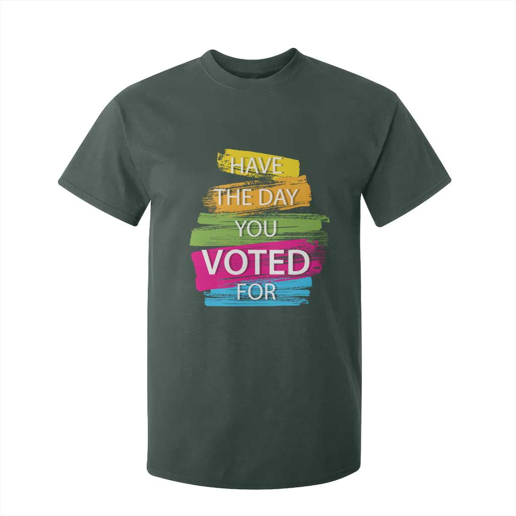 Have The Day You Voted For T Shirt For Kid TS09 Dark Forest Green Print Your Wear
