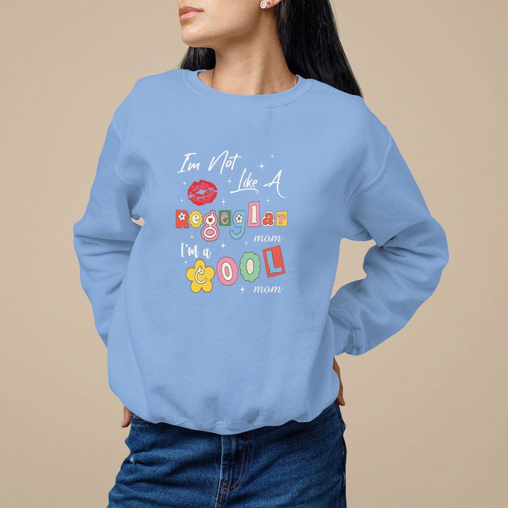 Mother's Day Sweatshirt I'm Not Like A Regular Mom I'm A Cool Moms TS09 Carolina Blue Printyourwear