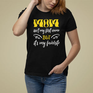 Mother's Day T Shirt For Women MOM Isn't My First Name But It's My Favorite TS09 Black Printyourwear