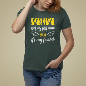 Mother's Day T Shirt For Women MOM Isn't My First Name But It's My Favorite TS09 Dark Forest Green Printyourwear