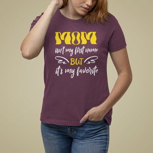 Mother's Day T Shirt For Women MOM Isn't My First Name But It's My Favorite TS09 Maroon Printyourwear