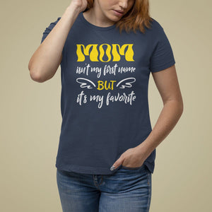 Mother's Day T Shirt For Women MOM Isn't My First Name But It's My Favorite TS09 Navy Printyourwear