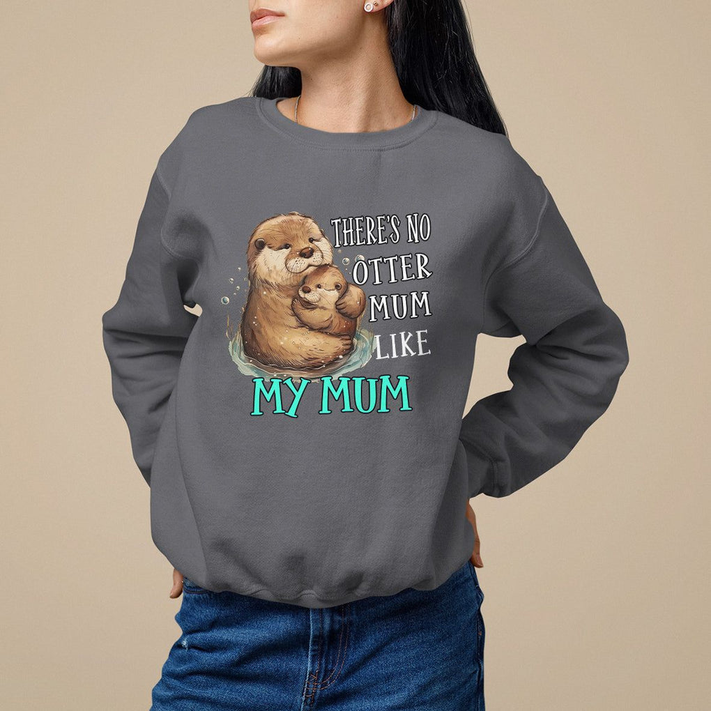 Mother's Day Sweatshirt There's No Otter Mum Like My Mum TS09 Charcoal Printyourwear