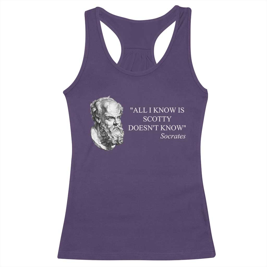 Funny Greek Philosophy Socrates Racerback Tank Top All I Know Is Scotty Doesnt Know TS09 Purple Print Your Wear