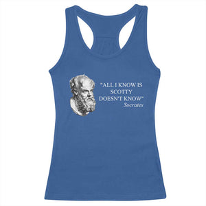 Funny Greek Philosophy Socrates Racerback Tank Top All I Know Is Scotty Doesnt Know TS09 Royal Blue Print Your Wear