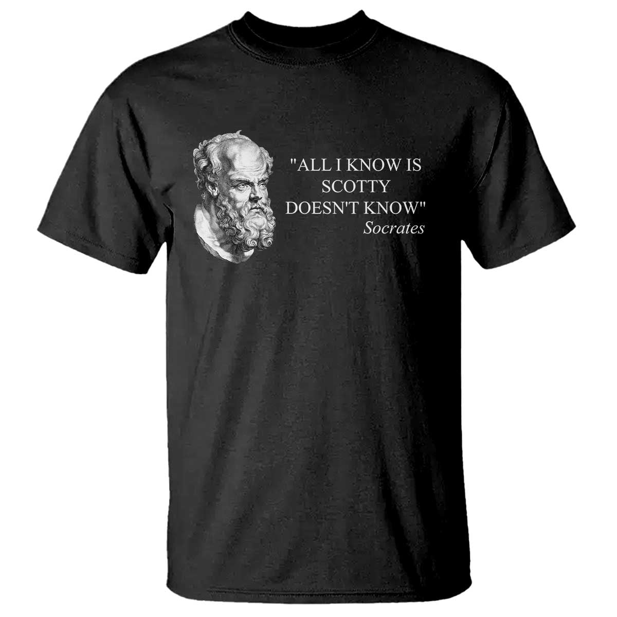 Funny Greek Philosophy Socrates T Shirt All I Know Is Scotty Doesnt Know TS09 Black Print Your Wear