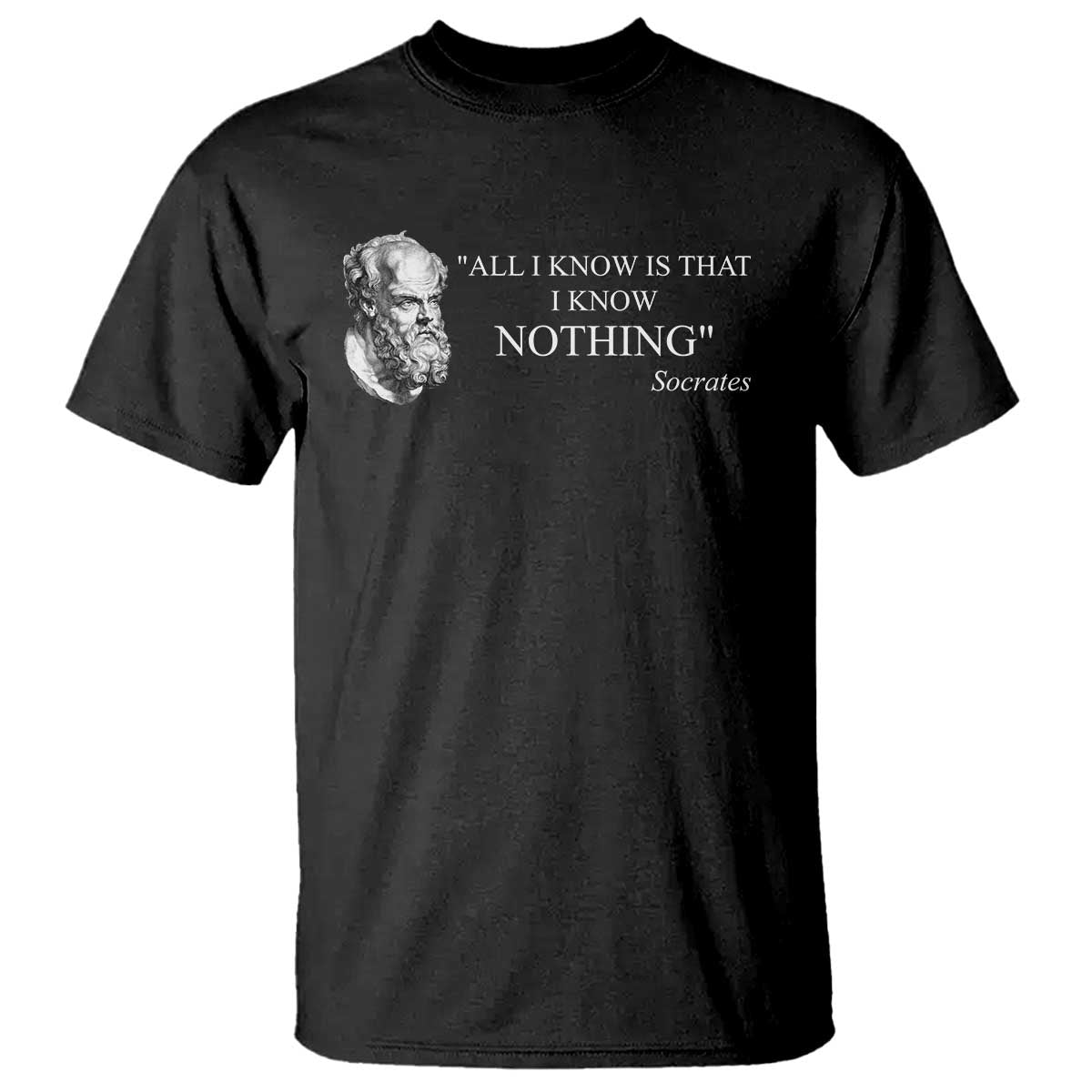 Greek Philosophy Socrates T Shirt - All I Know Is That I Know Nothing Philosophy Wisdom Tee TS09 Black Print Your Wear