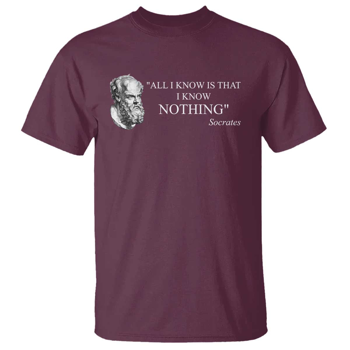 Greek Philosophy Socrates T Shirt - All I Know Is That I Know Nothing Philosophy Wisdom Tee TS09 Maroon Print Your Wear