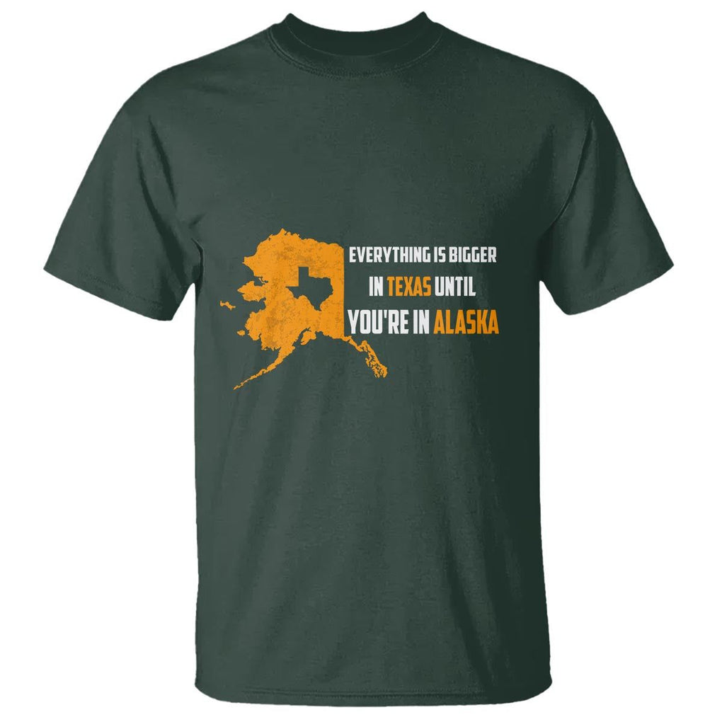 Funny Everything Is Bigger In Texas Until You're In Alaska T Shirt TS09 Dark Forest Green Print Your Wear