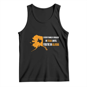 Funny Everything Is Bigger In Texas Until You're In Alaska Tank Top TS09 Black Print Your Wear