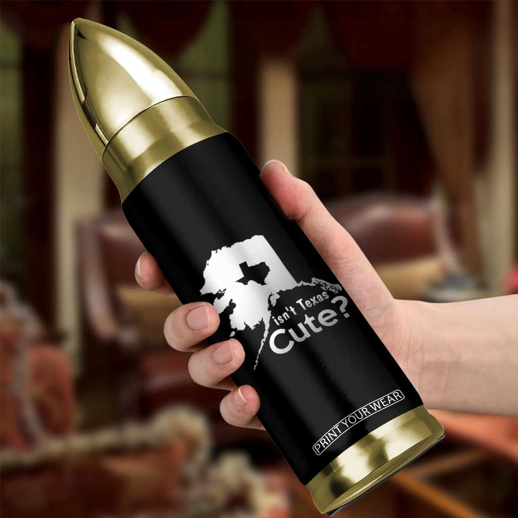 Funny Alaska Bullet Tumbler Isn't Texas Cute TS09 Print Your Wear