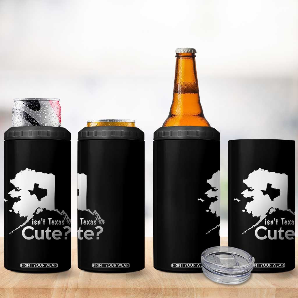 Funny Alaska 4 in 1 Can Cooler Tumbler Isn't Texas Cute TS09 Print Your Wear