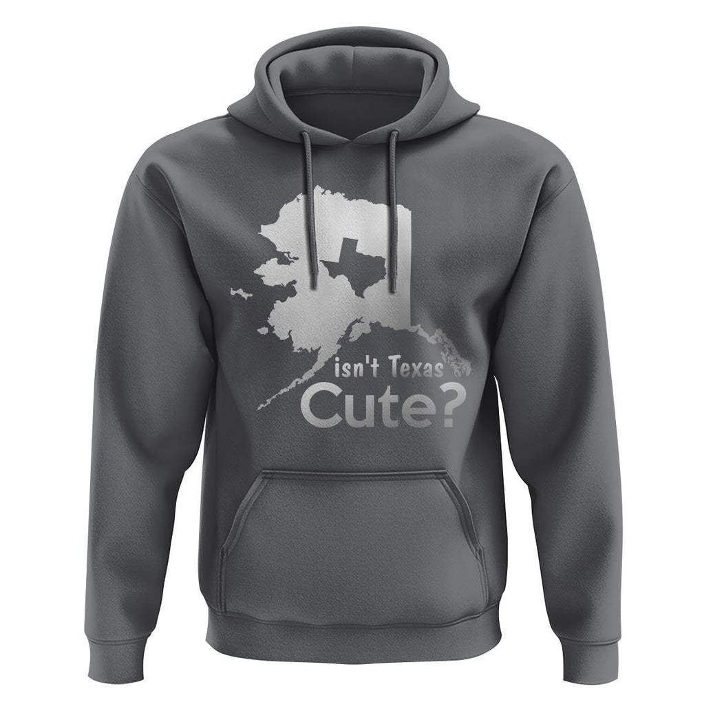 Funny Alaska Hoodie Isn't Texas Cute TS09 Charcoal Print Your Wear