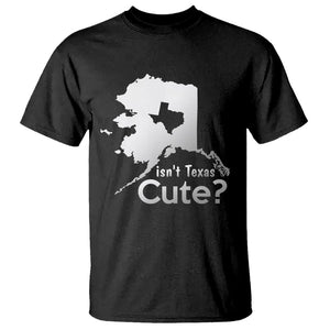 Funny Alaska T Shirt Isn't Texas Cute TS09 Black Print Your Wear