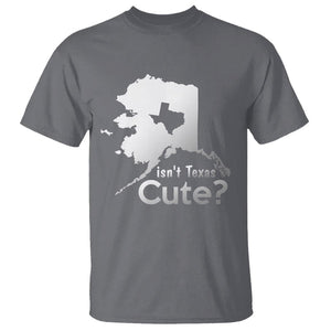 Funny Alaska T Shirt Isn't Texas Cute TS09 Charcoal Print Your Wear