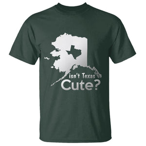 Funny Alaska T Shirt Isn't Texas Cute TS09 Dark Forest Green Print Your Wear