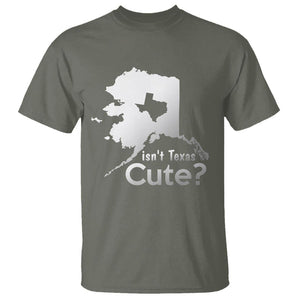 Funny Alaska T Shirt Isn't Texas Cute TS09 Military Green Print Your Wear