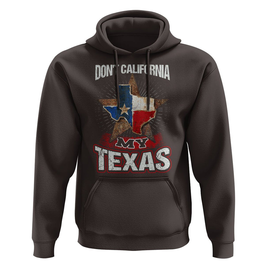 Funny Don't California My Texas Hoodie TS09 Dark Chocolate Print Your Wear