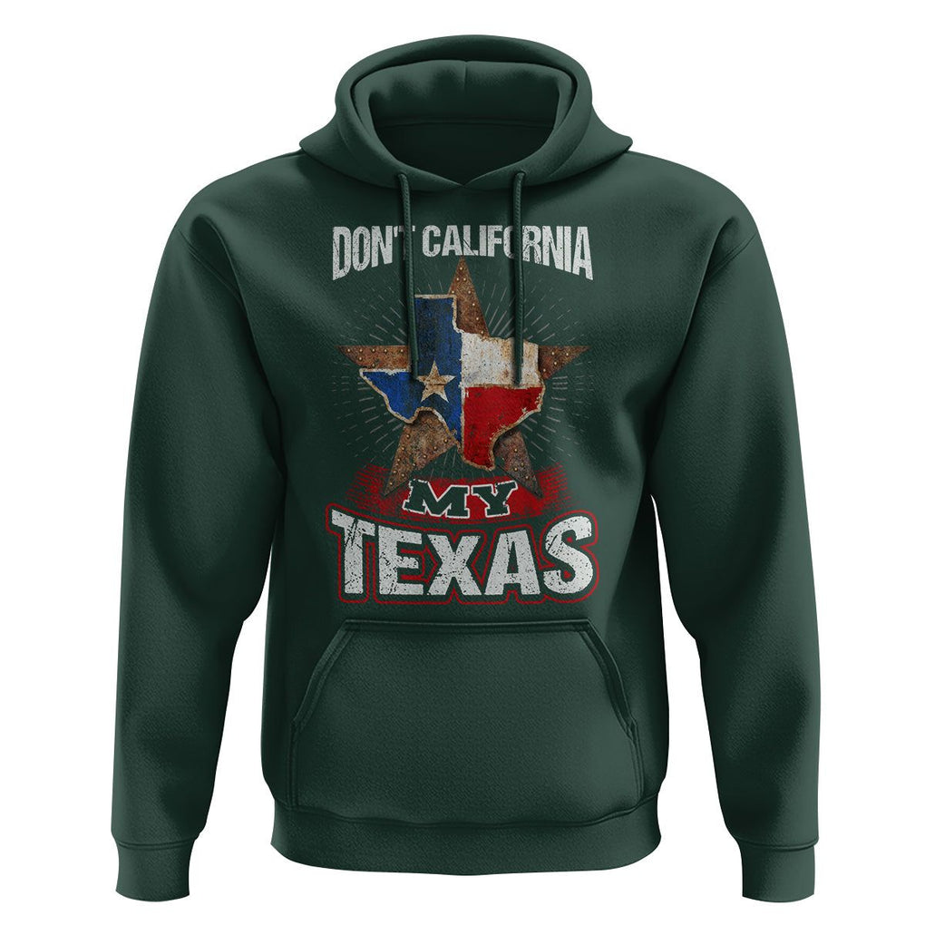 Funny Don't California My Texas Hoodie TS09 Dark Forest Green Print Your Wear
