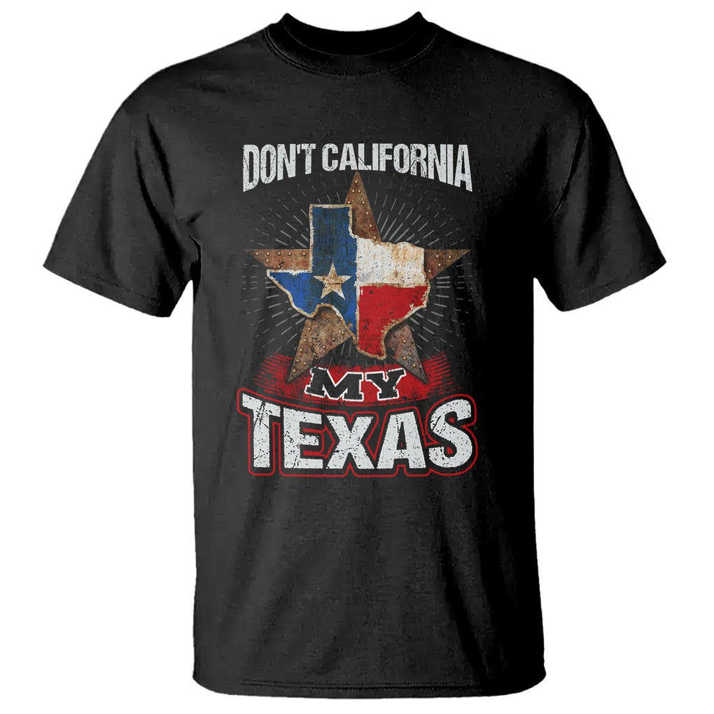 Funny Don't California My Texas T Shirt TS09 Black Print Your Wear