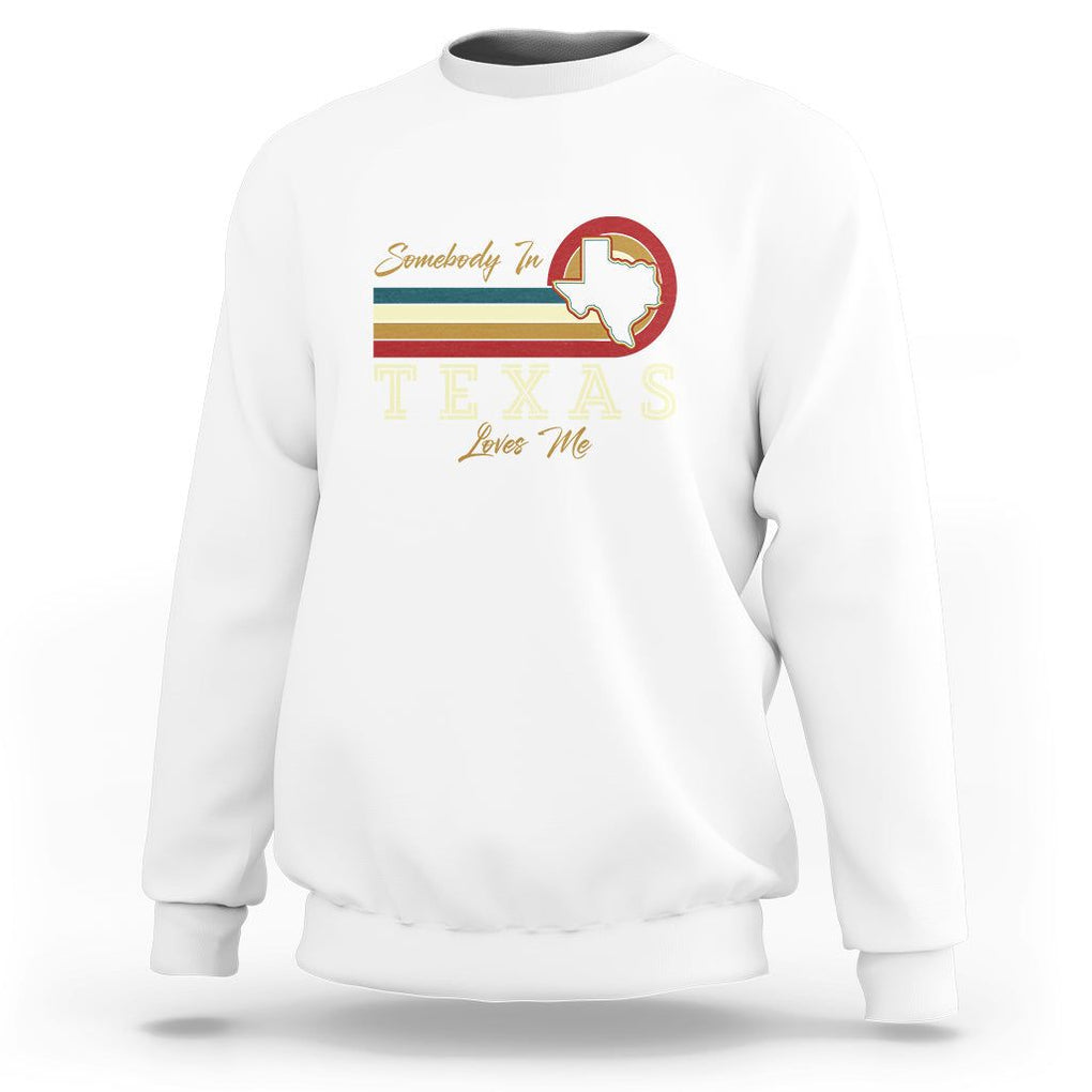 Retro Somebody In Texas Loves Me Sweatshirt TS09 White Print Your Wear