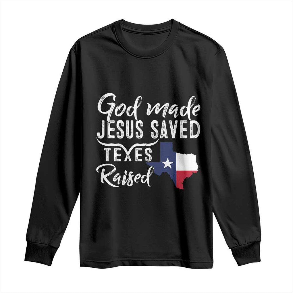 God Made Jesus Saved Texas Raised Long Sleeve Shirt TS09 Black Print Your Wear