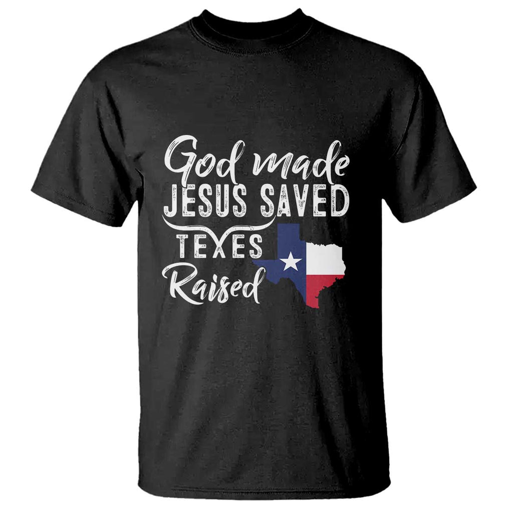 God Made Jesus Saved Texas Raised T Shirt TS09 Black Print Your Wear