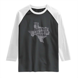 I Love You As Big As Texas Raglan Shirt TS09 Black White Print Your Wear