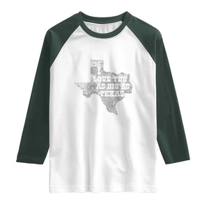 I Love You As Big As Texas Raglan Shirt TS09 White Dark Forest Green Print Your Wear