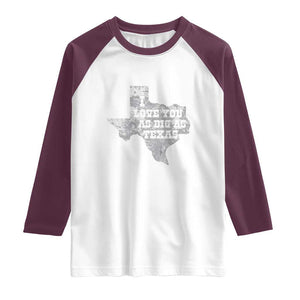 I Love You As Big As Texas Raglan Shirt TS09 White Maroon Print Your Wear