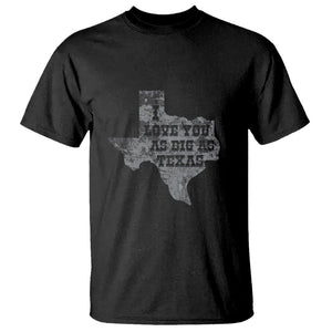 I Love You As Big As Texas T Shirt TS09 Black Print Your Wear