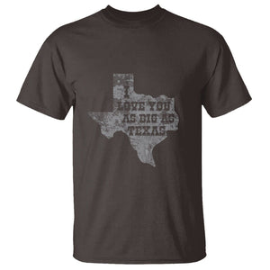 I Love You As Big As Texas T Shirt TS09 Dark Chocolate Print Your Wear