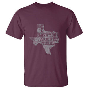 I Love You As Big As Texas T Shirt TS09 Maroon Print Your Wear