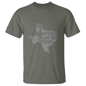 I Love You As Big As Texas T Shirt TS09 Military Green Print Your Wear