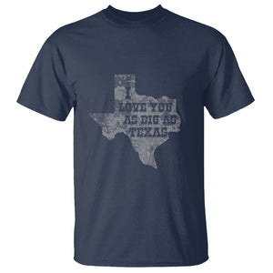 I Love You As Big As Texas T Shirt TS09 Navy Print Your Wear