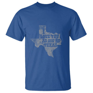 I Love You As Big As Texas T Shirt TS09 Royal Blue Print Your Wear