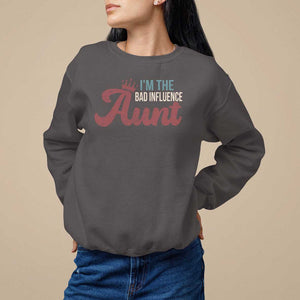 I Am The Bad Influence Aunt Sweatshirt TS09 Dark Chocolate Print Your Wear