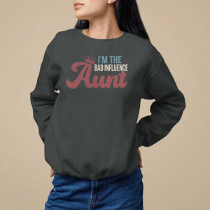 I Am The Bad Influence Aunt Sweatshirt TS09 Dark Heather Print Your Wear