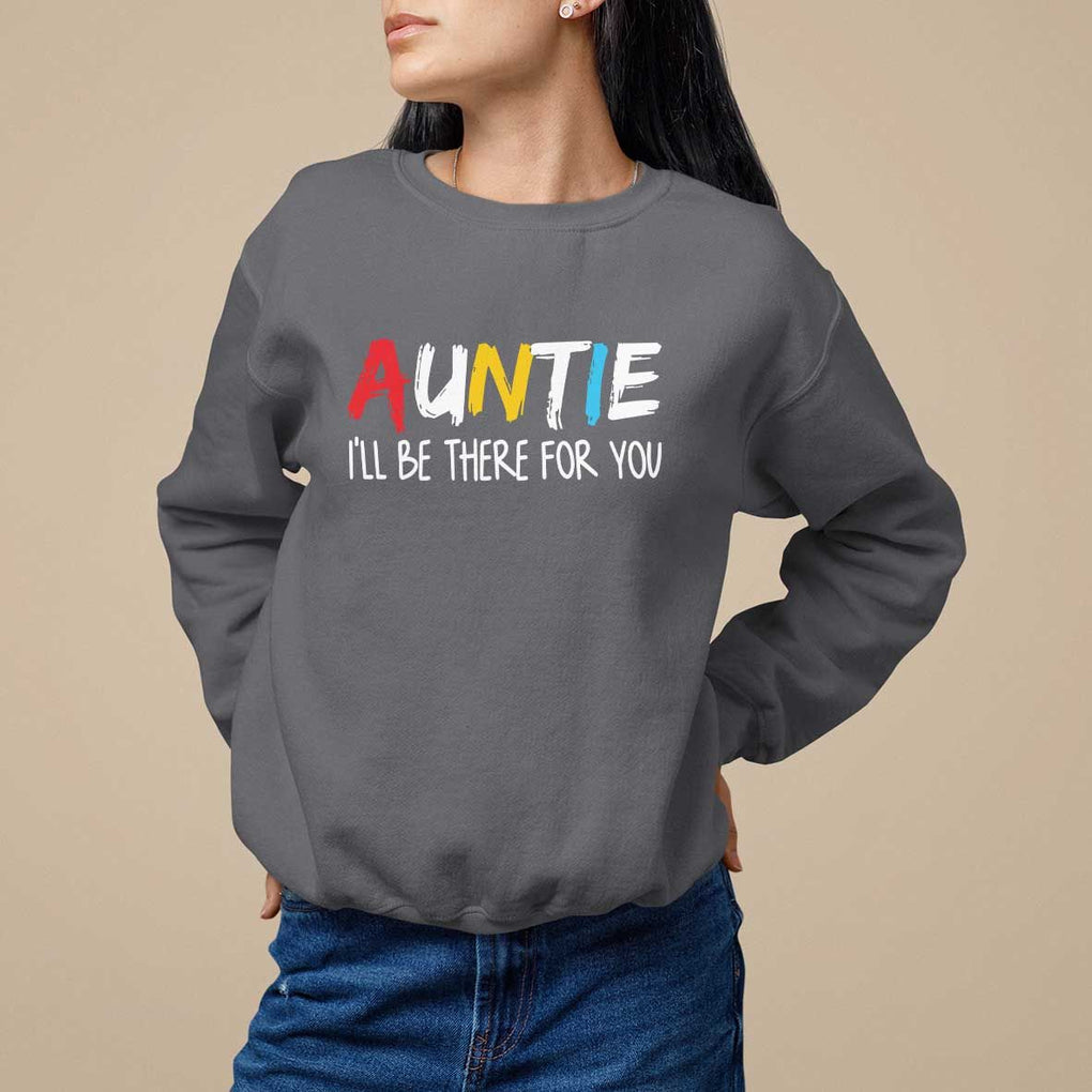 Auntie Sweatshirt I'll Be There For You Aunts Day TS09 Charcoal Print Your Wear