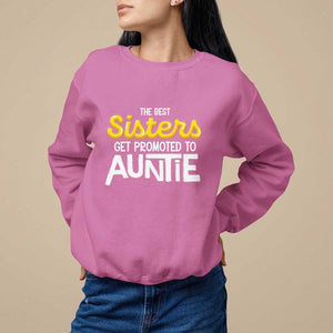 Funny Aunt Sweatshirt Best Sisters Get Promoted To Auntie TS09 Azalea Print Your Wear