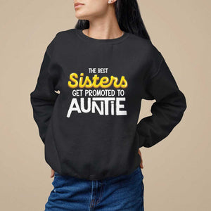 Funny Aunt Sweatshirt Best Sisters Get Promoted To Auntie TS09 Black Print Your Wear