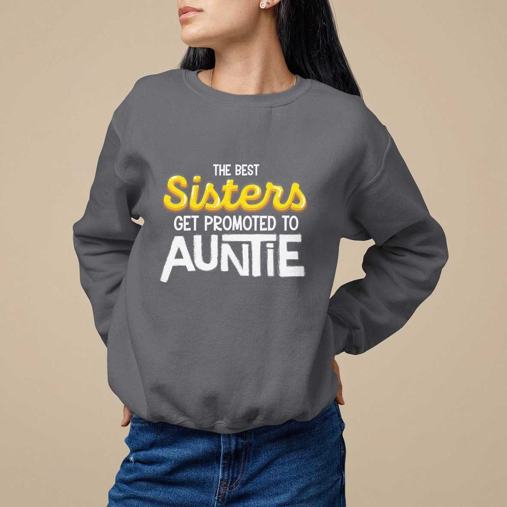 Funny Aunt Sweatshirt Best Sisters Get Promoted To Auntie TS09 Charcoal Print Your Wear