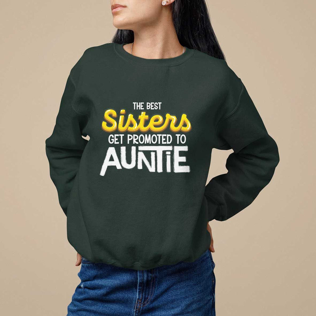 Funny Aunt Sweatshirt Best Sisters Get Promoted To Auntie TS09 Dark Forest Green Print Your Wear